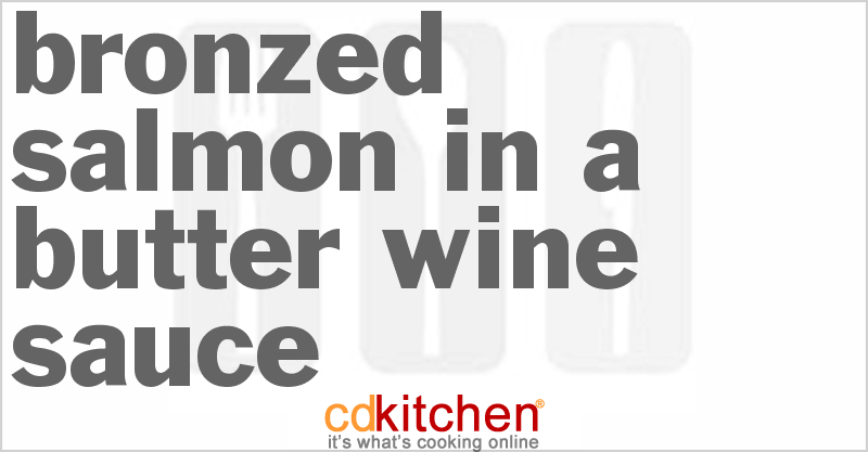Bronzed Salmon In A Butter-Wine Sauce - CDKitchen.com