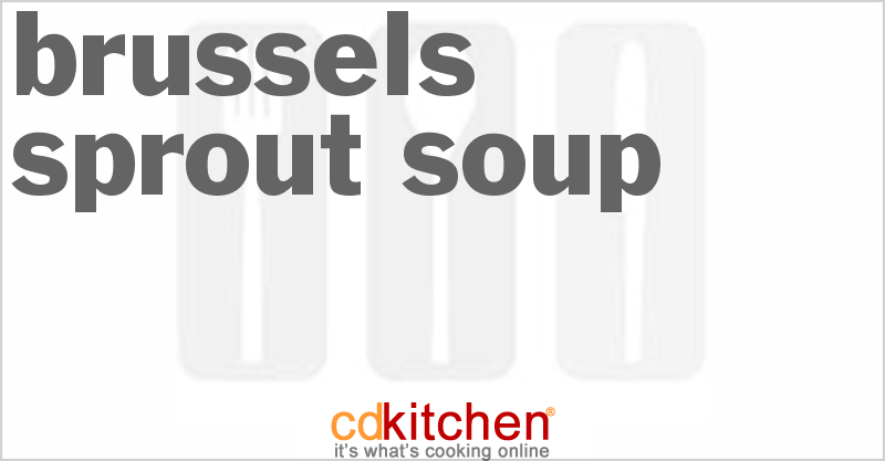 Brussels Sprout Soup - CDKitchen.com