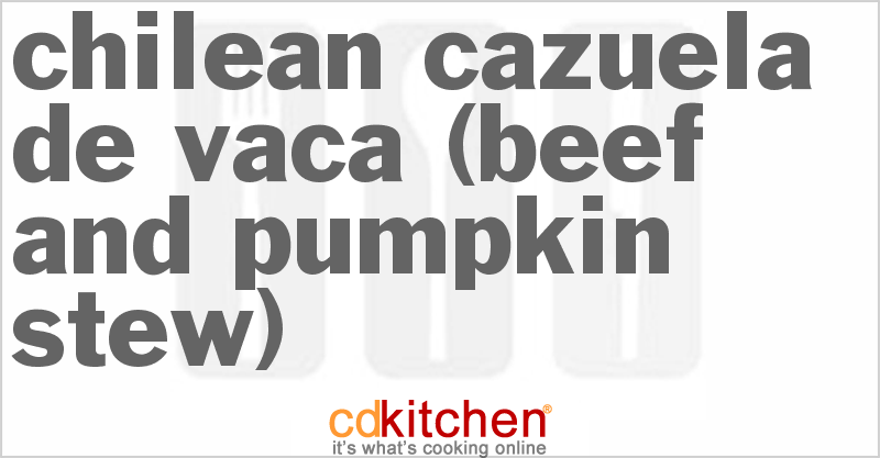 Chilean Cazuela De Vaca (Beef and Pumpkin Stew) - CDKitchen.com