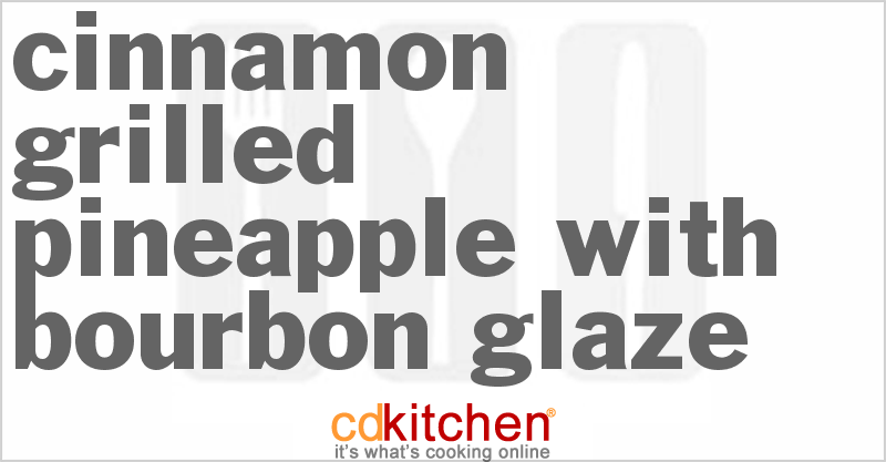 Cinnamon Grilled Pineapple With Bourbon Glaze - CDKitchen.com