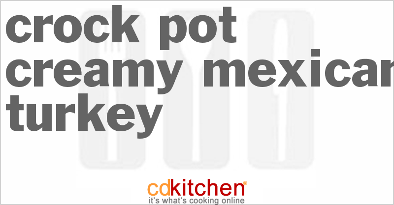 Creamy Mexican Turkey - CDKitchen.com
