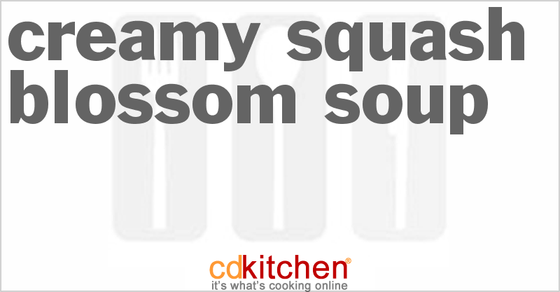 Creamy Squash Blossom Soup - CDKitchen.com