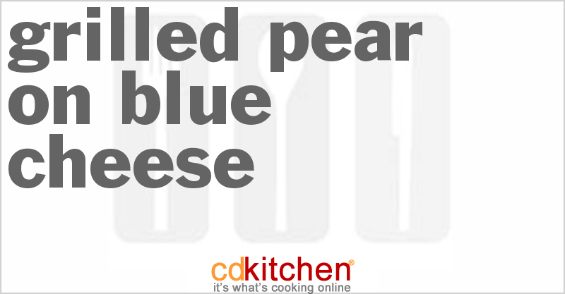 Grilled Pear On Blue Cheese - CDKitchen.com