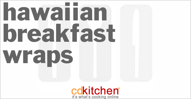 Hawaiian Breakfast Wraps - CDKitchen.com