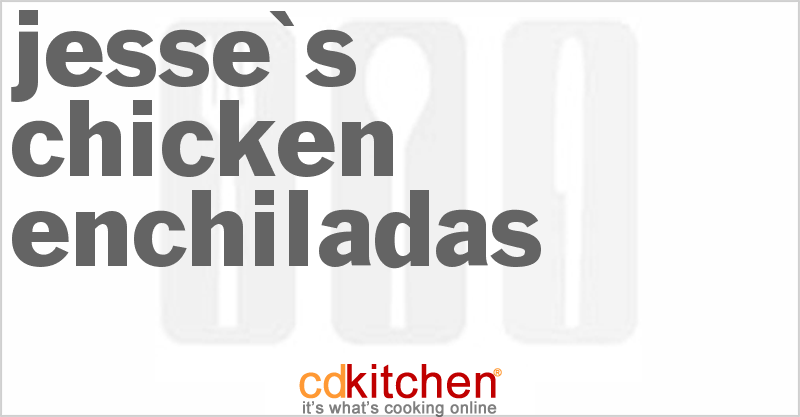 Jesse's Chicken Enchiladas - CDKitchen.com