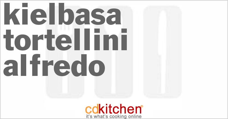 Kielbasa Tortellini Alfredo - CDKitchen.com