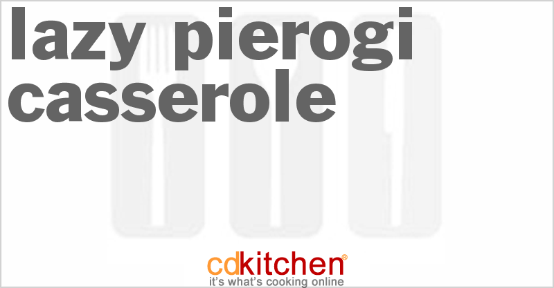 Lazy Pierogi Casserole Recipe CDKitchen