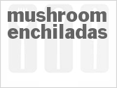 recipe for mushroom enchiladas