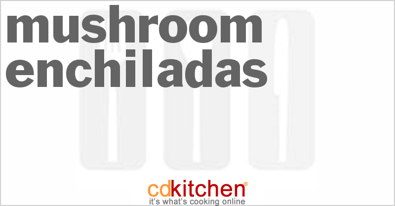Mushroom Enchiladas - CDKitchen.com