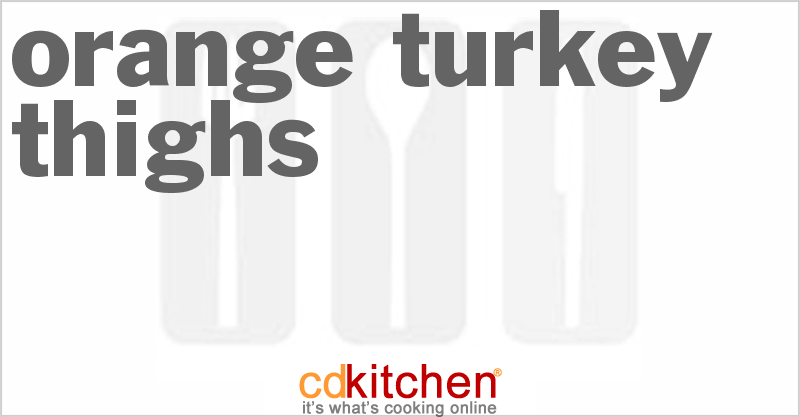 Orange Turkey Thighs - CDKitchen.com