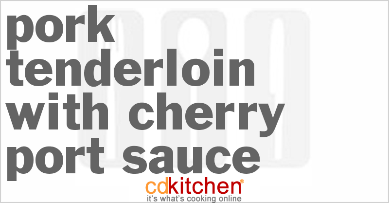 Pork Tenderloin with Cherry-Port Sauce - CDKitchen.com