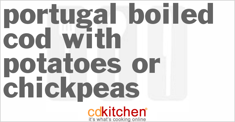 Portugal-Boiled Cod with Potatoes or Chickpeas - CDKitchen.com