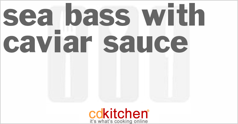 Sea Bass with Caviar Sauce - CDKitchen.com