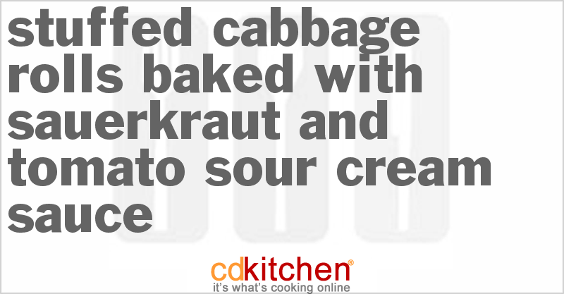 Stuffed Cabbage Rolls Baked With Sauerkraut and Tomato Sour Cream Sauce ...