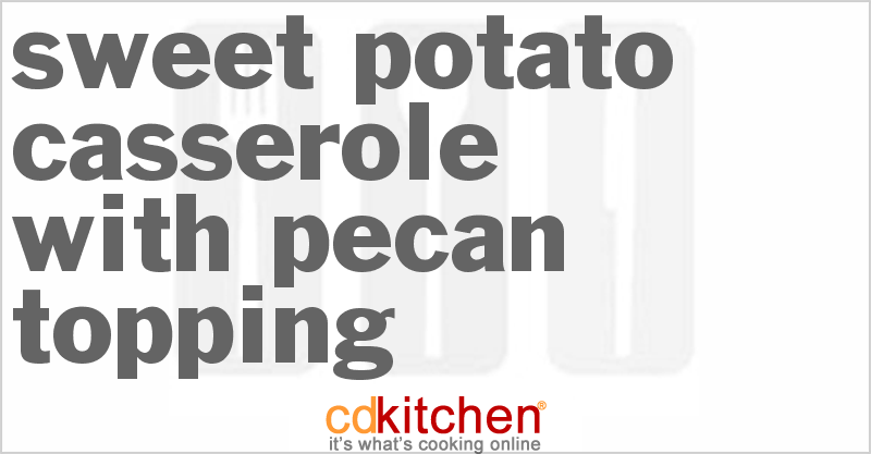 Sweet Potato Casserole With Pecan Topping - CDKitchen.com