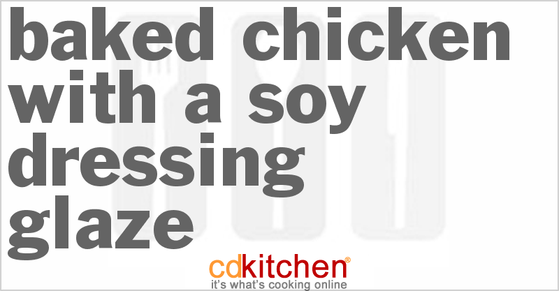 Baked Chicken With A Soy-Dressing Glaze - CDKitchen.com
