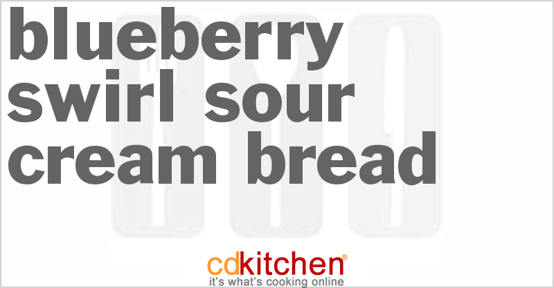 Blueberry Swirl Sour Cream Bread - CDKitchen.com