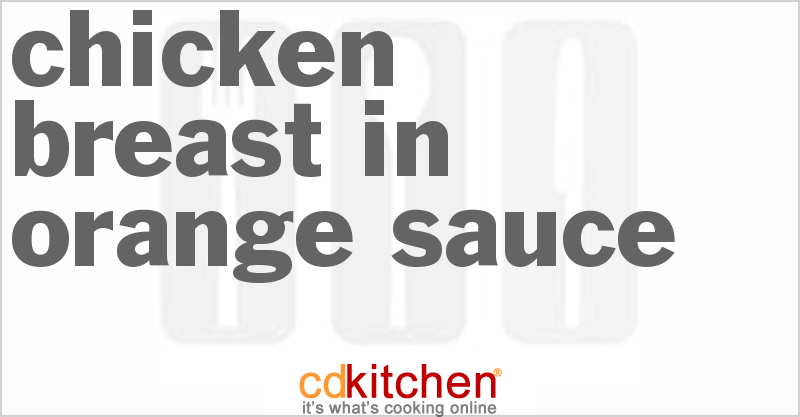 Chicken Breast In Orange Sauce Recipe | CDKitchen.com