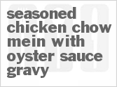 recipe for seasoned chicken chow mein with oyster sauce gravy