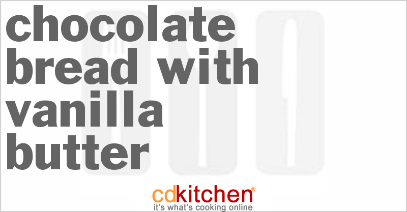 Chocolate Bread with Vanilla Butter - CDKitchen.com