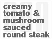 recipe for creamy slow cooker tomato & mushroom sauced round steak