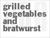 recipe for grilled vegetables and bratwurst