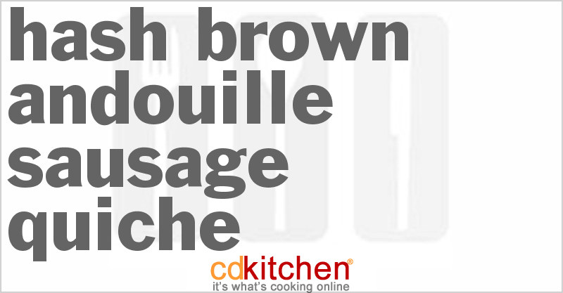 Hash Brown Andouille Sausage Quiche - CDKitchen.com