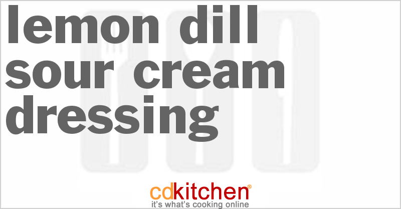 Lemon-Dill Sour Cream Dressing - CDKitchen.com