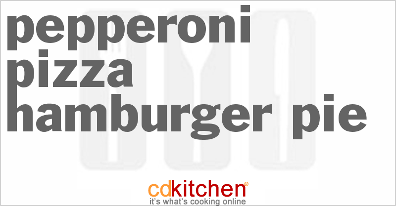 Pepperoni Pizza-Hamburger Pie - CDKitchen.com