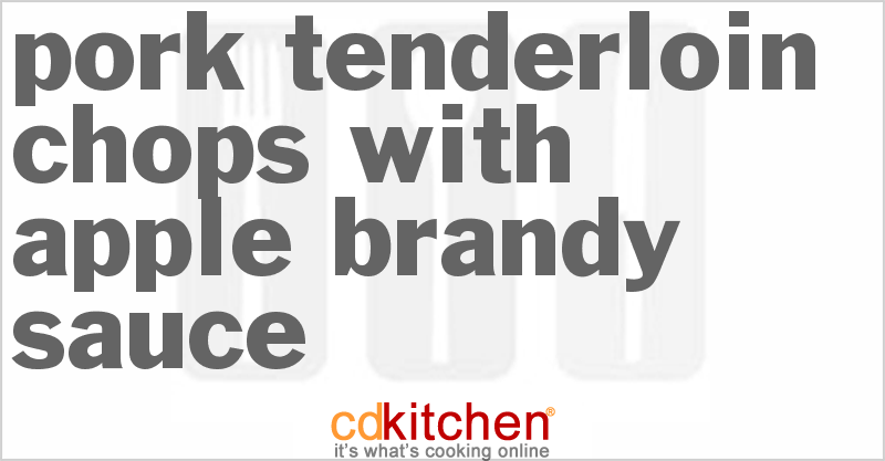 Pork Tenderloin Chops With Apple Brandy Sauce - CDKitchen.com