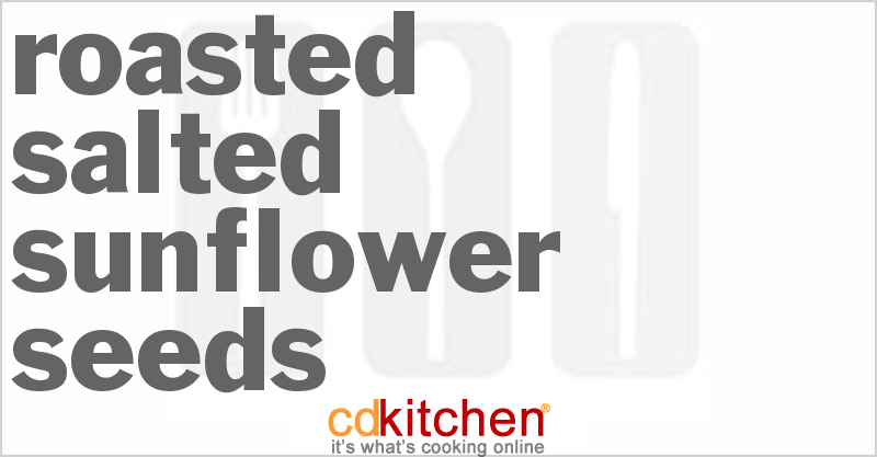 Roasted Salted Sunflower Seeds - CDKitchen.com