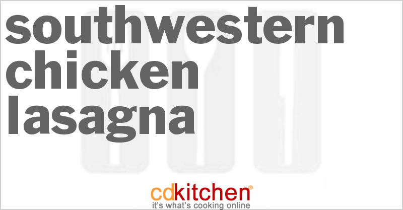 Southwestern Chicken Lasagna - CDKitchen.com