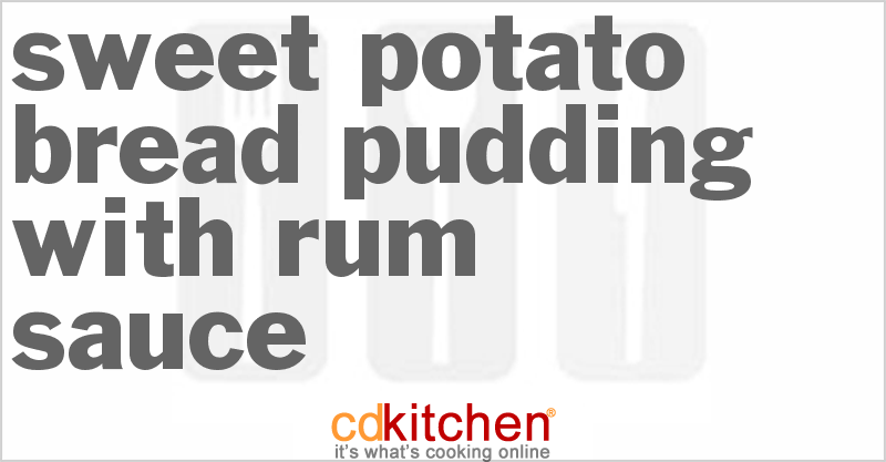 Sweet Potato Bread Pudding with Rum Sauce Recipe | CDKitchen.com