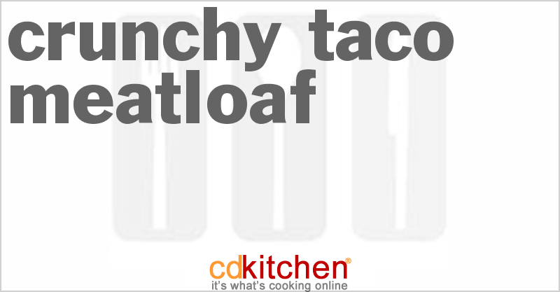 Crunchy Taco Meatloaf - CDKitchen.com