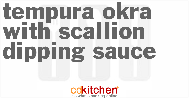 Tempura Okra With Scallion Dipping Sauce - CDKitchen.com
