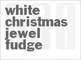 recipe for white christmas jewel fudge