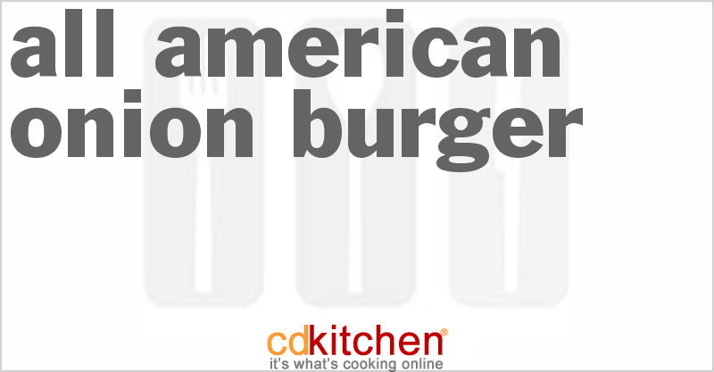 All American Onion Burger - CDKitchen.com