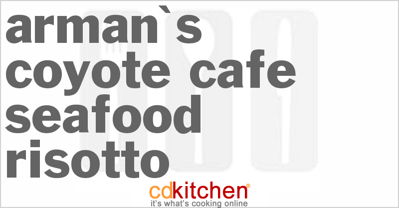 Arman's Coyote Cafe Seafood Risotto - CDKitchen.com