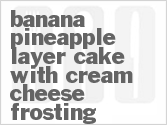 recipe for banana pineapple layer cake with cream cheese frosting