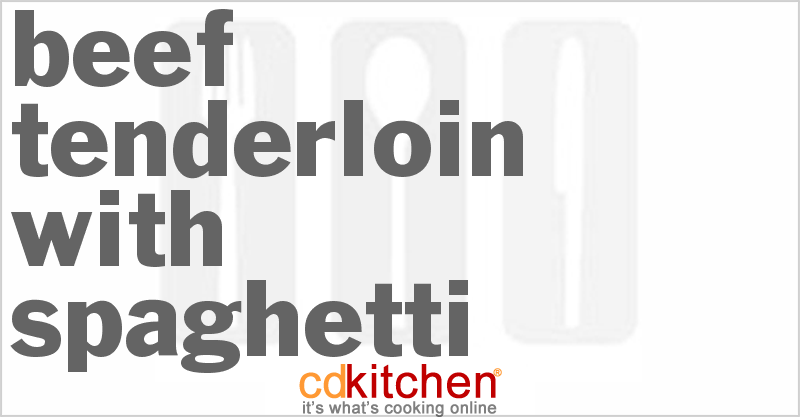 Beef Tenderloin With Spaghetti - CDKitchen.com