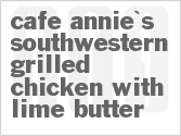 recipe for cafe annie's southwestern grilled chicken with lime butter