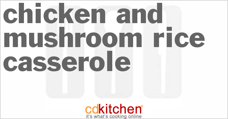 Chicken And Mushroom Rice Casserole - CDKitchen.com