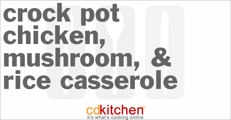 Chicken, Mushroom, & Rice Casserole - CDKitchen.com