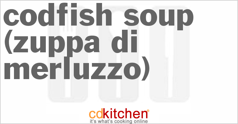 Codfish Soup (Zuppa di Merluzzo) - CDKitchen.com