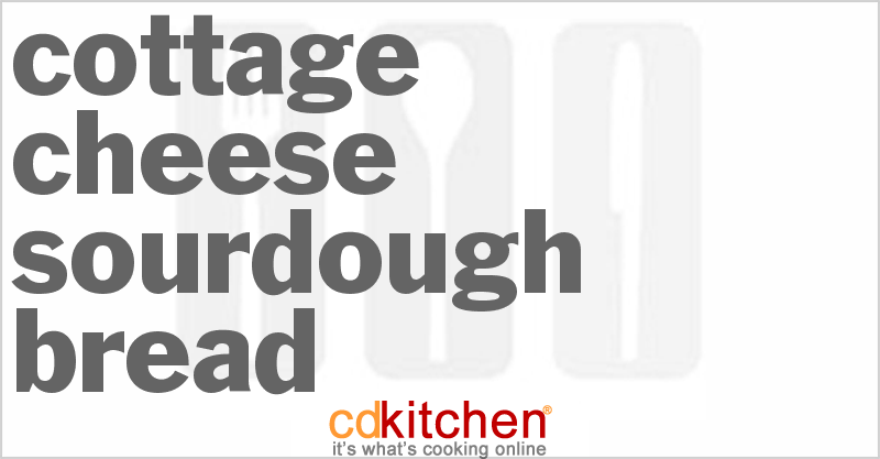 Cottage Cheese Sourdough Bread - CDKitchen.com