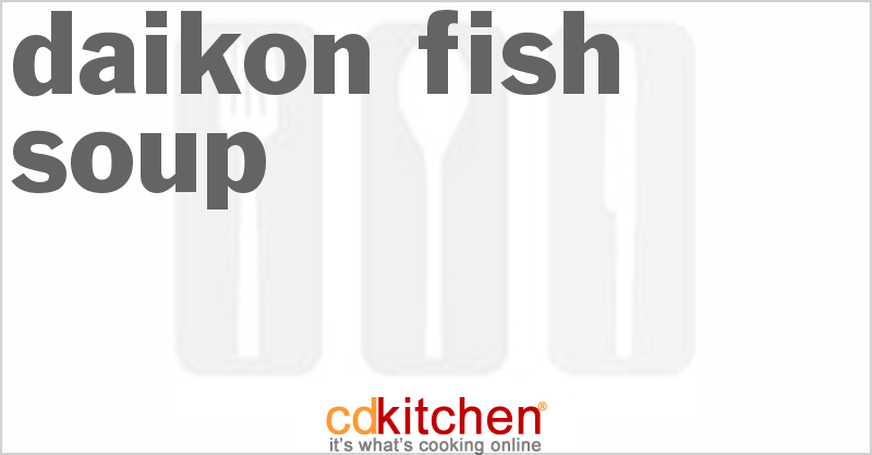 Daikon Fish Soup - CDKitchen.com