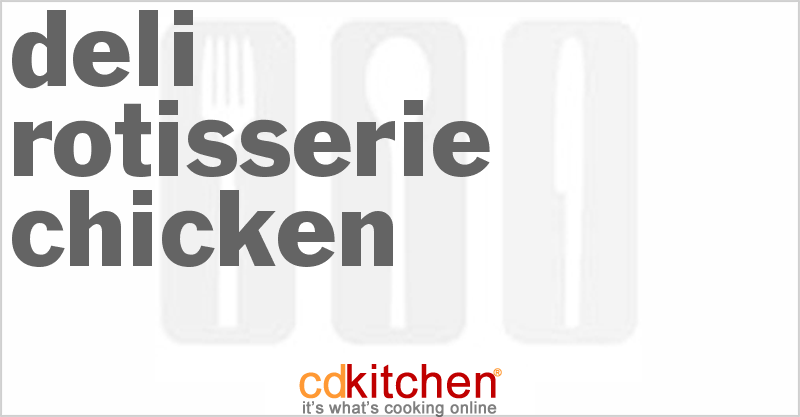 Deli Rotisserie Chicken - CDKitchen.com