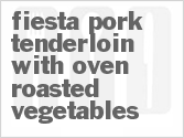 recipe for fiesta pork tenderloin with oven roasted vegetables
