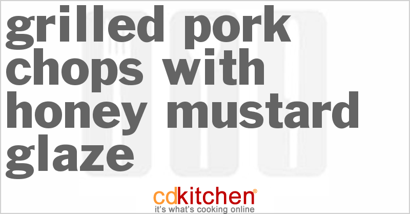 Grilled Pork Chops with Honey Mustard Glaze - CDKitchen.com