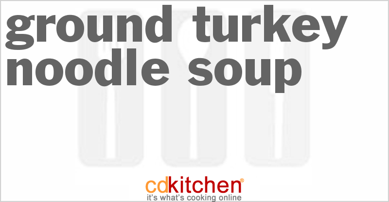 Ground Turkey Noodle Soup - CDKitchen.com
